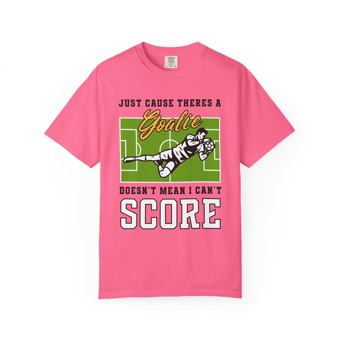 Just Cause There's A Goalie Doesn't Mean I Can't Score