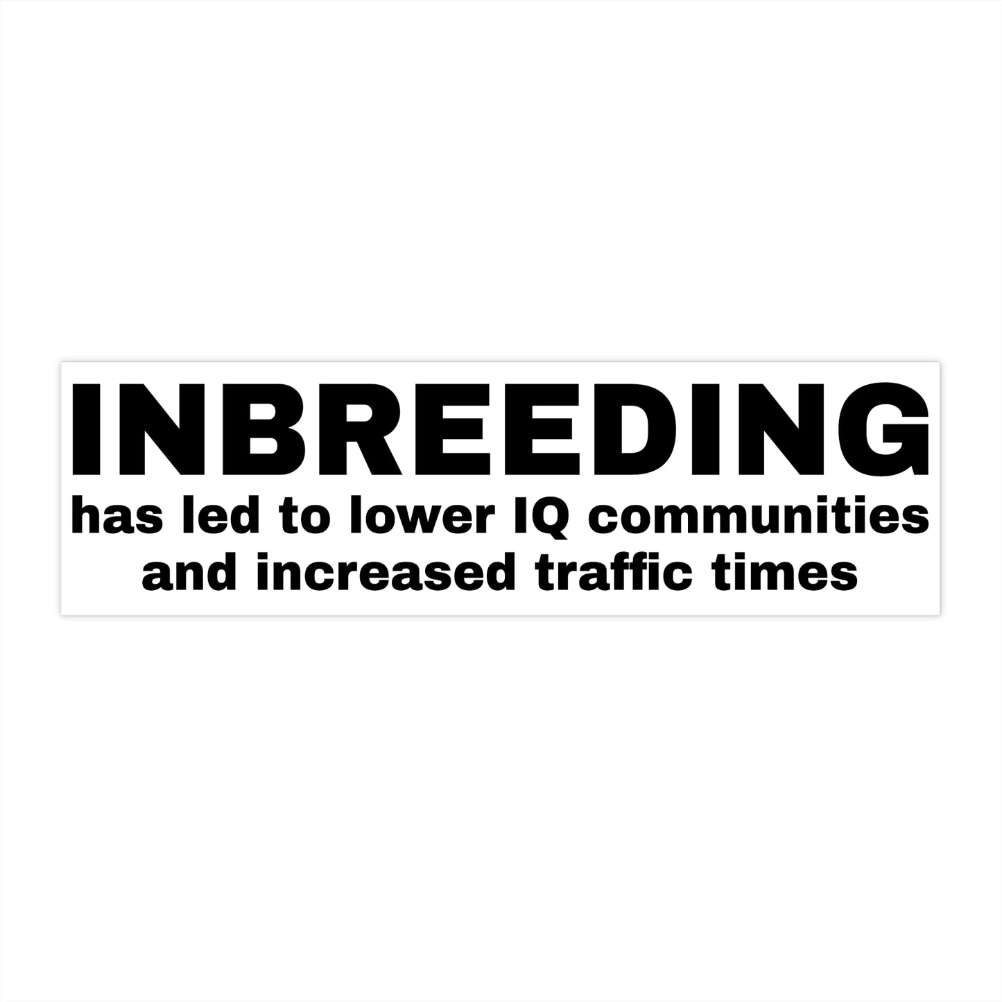 Inbreeding has led to lower IQ communities and increased traffic times Sticker 11x3