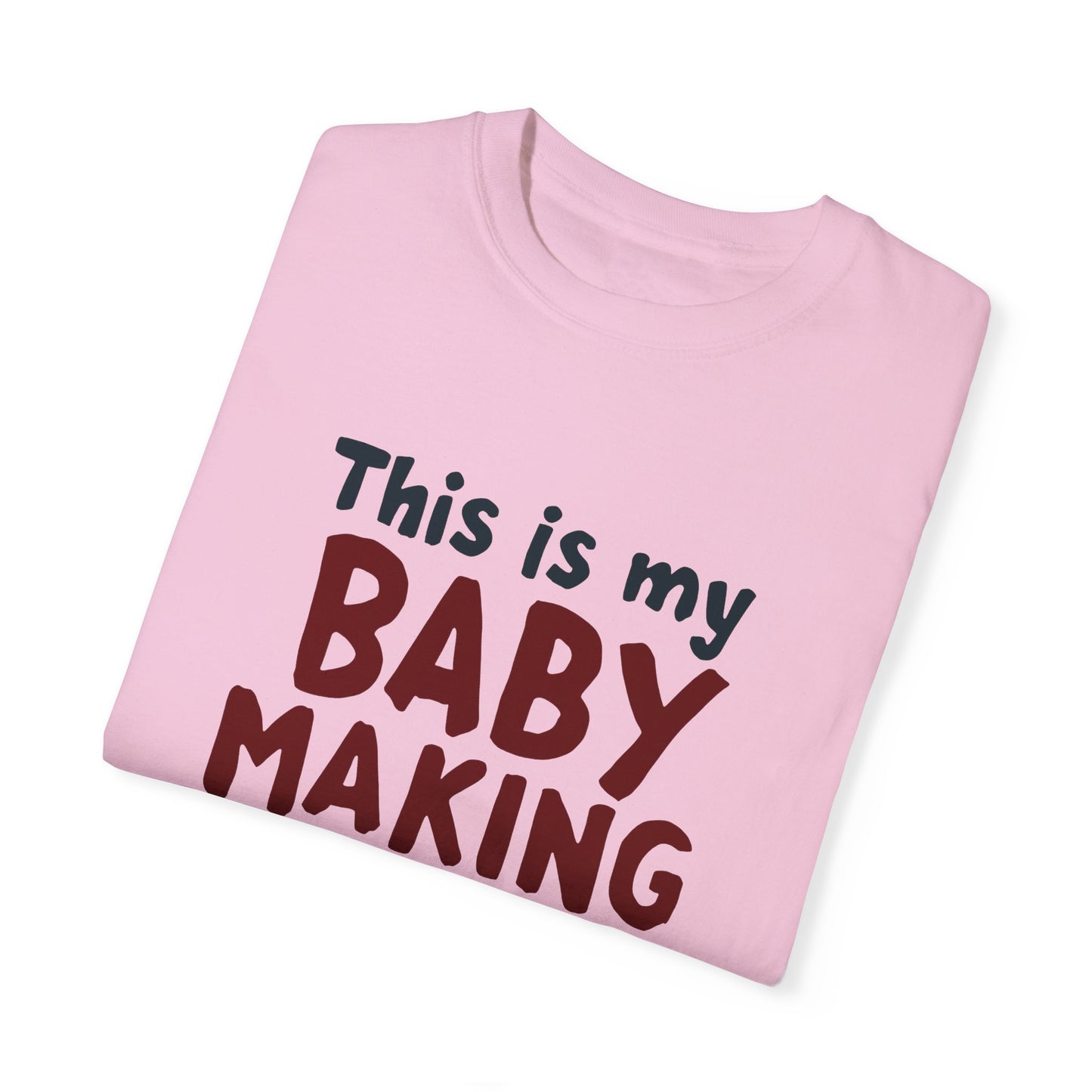 This Is My Baby Making T-Shirt