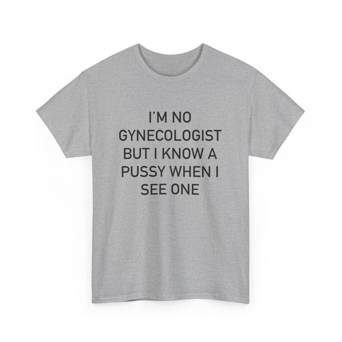 IM NO GYNECOLOGIST BUT I KNOW A PUSSY WHEN I SEE ONE TEE