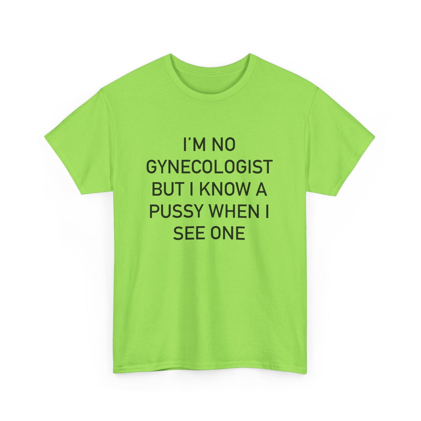 IM NO GYNECOLOGIST BUT I KNOW A PUSSY WHEN I SEE ONE TEE