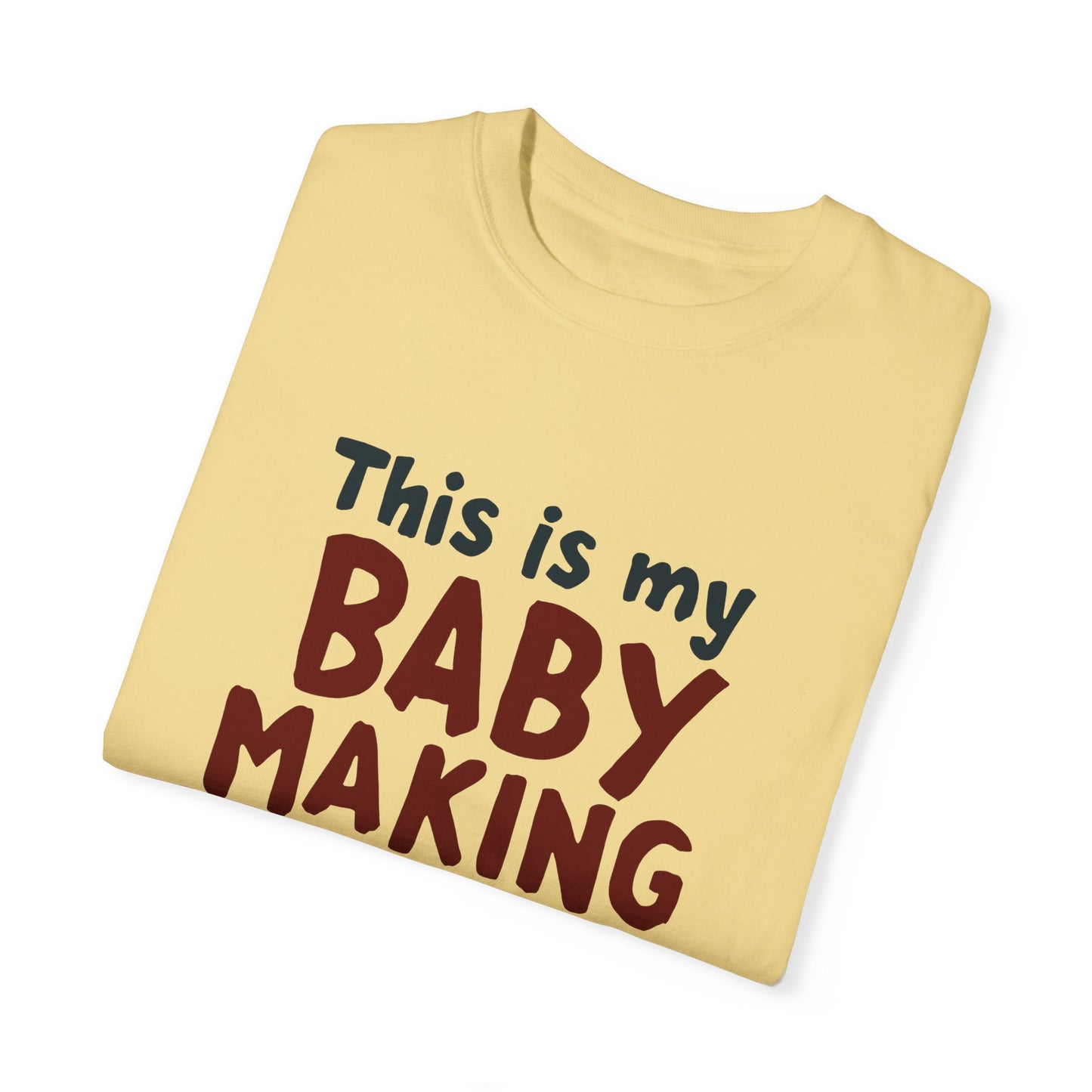 This Is My Baby Making T-Shirt