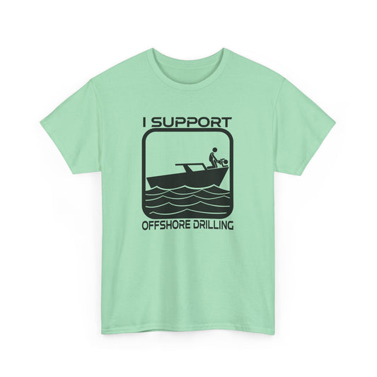 I Support Offshore Drilling Tee