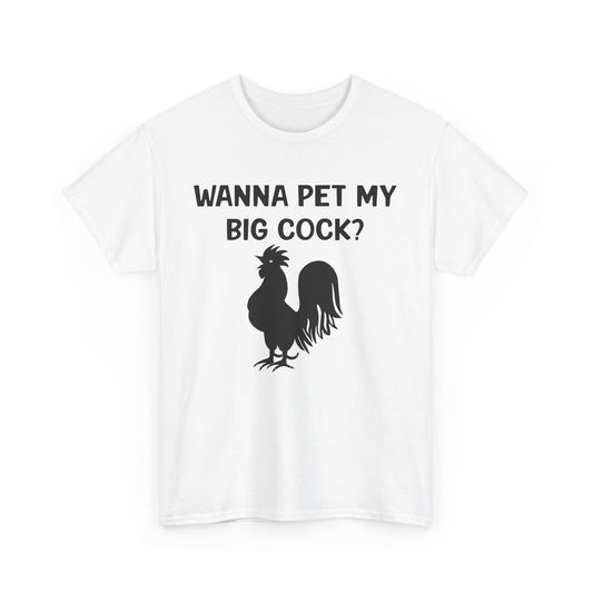 Wanna Pet My Big Cock Tee